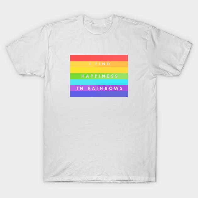 I Find Happiness In Rainbows T-Shirt by guayguay